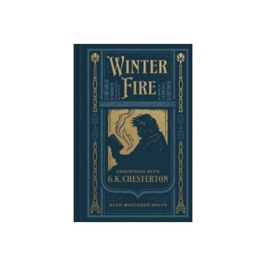 Winter Fire: Christmas with G. K. Chesterton